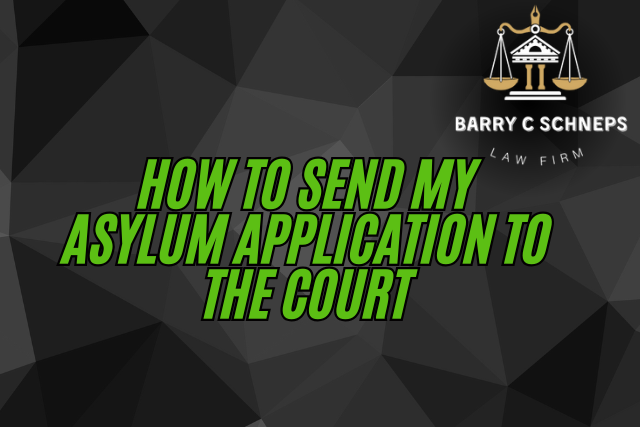 How to Send My Asylum Application to the Court