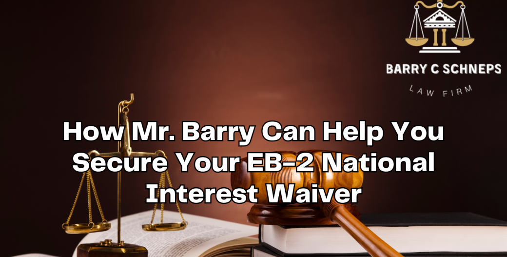 How Mr. Barry Can Help You Secure Your EB-2 National Interest Waiver